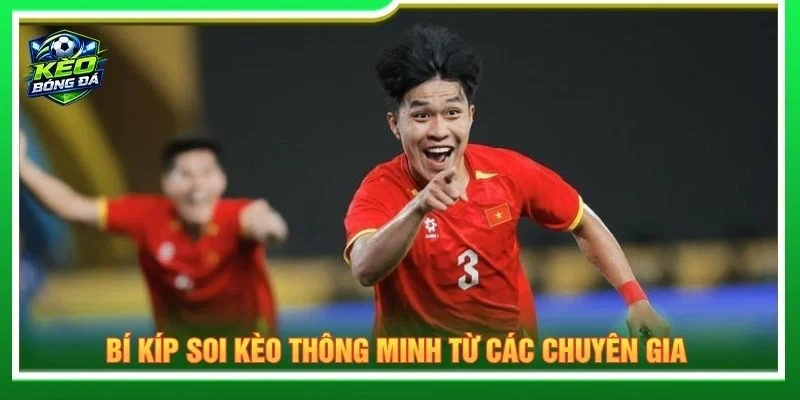 Bí kíp soi kèo thông minh từ các chuyên gia 