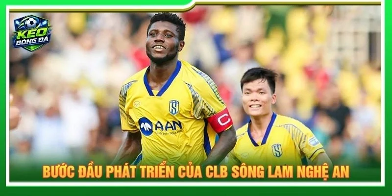 Bước đầu phát triển của CLB Sông Lam Nghệ An
