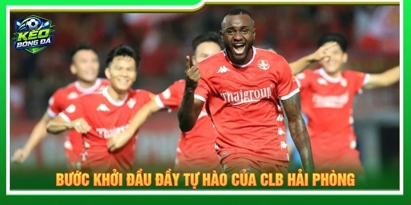 Bước khởi đầu đầy tự hào của CLB Hải Phòng
