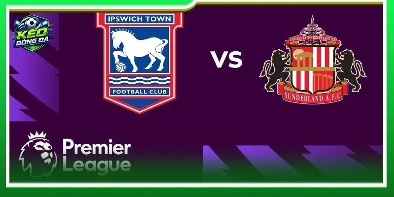 Cả Ipswich vs Sunderland đều sẽ ra sân với đội hình hoàn thiện cao nhất