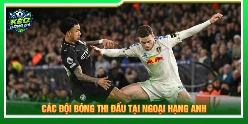 Các đội bóng thi đấu tại Ngoại hạng Anh