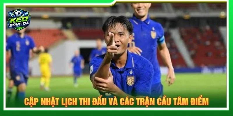 Cập nhật lịch thi đấu và các trận cầu tâm điểm