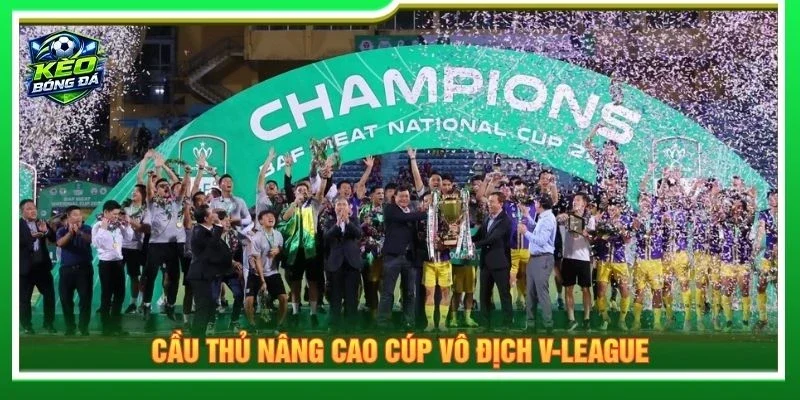Cầu thủ nâng cao cúp vô địch V-League