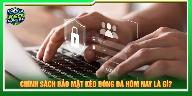 Chính sách bảo mật áp dụng đối với người truy cập Kèo Bóng Đá Hôm Nay  