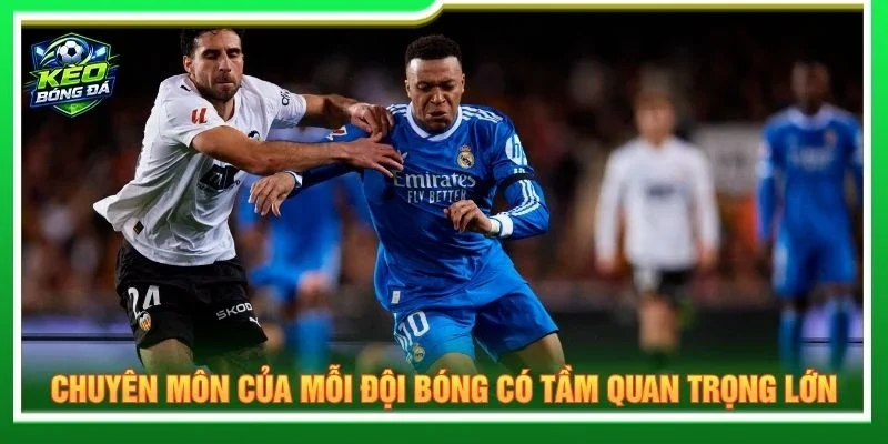 Chuyên môn của mỗi đội bóng có tầm quan trọng lớn