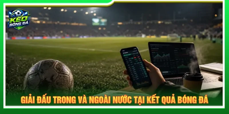 Đa dạng giải đấu danh tiếng được Kèo Bóng Đá đầy đủ