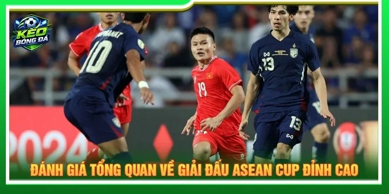Đánh giá tổng quan về giải đấu ASEAN CUP đỉnh cao