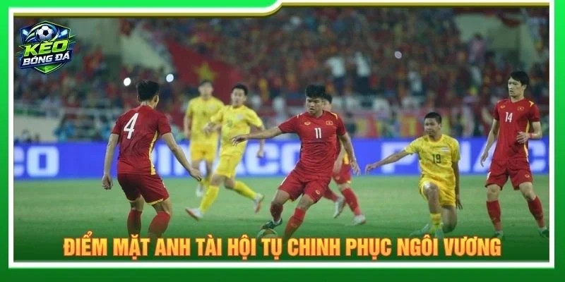 Điểm mặt anh tài hội tụ chinh phục ngôi vương