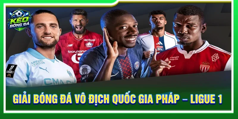 Giải Bóng Đá Vô Địch Quốc Gia Pháp - Ligue 1 Luôn Kịch Tính