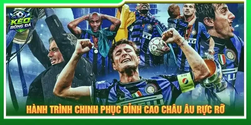 Hành trình chinh phục đỉnh cao châu Âu rực rỡ