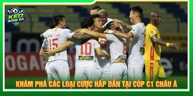 Khám phá các loại cược hấp dẫn tại Cúp C1 Châu Á