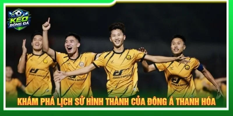 Khám phá lịch sử hình thành của Đông Á Thanh Hóa