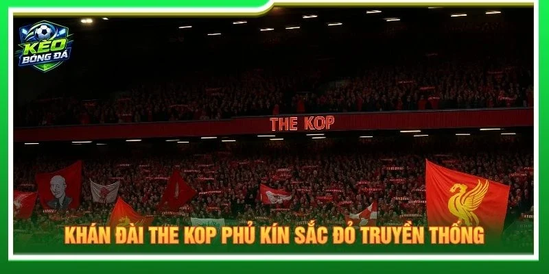 Khán đài The Kop phủ kín sắc đỏ truyền thống