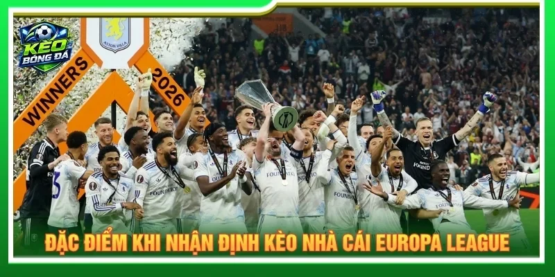 Khi nhận định kèo nhà cái Europa League cần đặt trận đấu vào đúng bối cảnh 