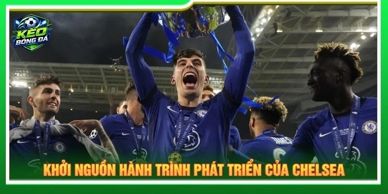 Khởi nguồn hành trình phát triển của Chelsea