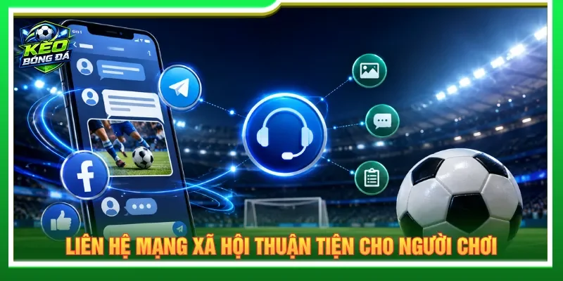 Liên hệ mạng xã hội tiện ích và hỗ trợ chuyên nghiệp