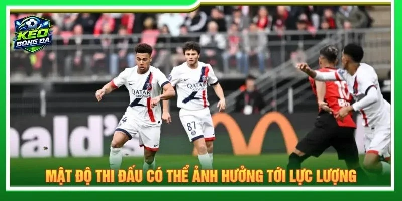 Mật độ thi đấu có thể ảnh hưởng tới lực lượng