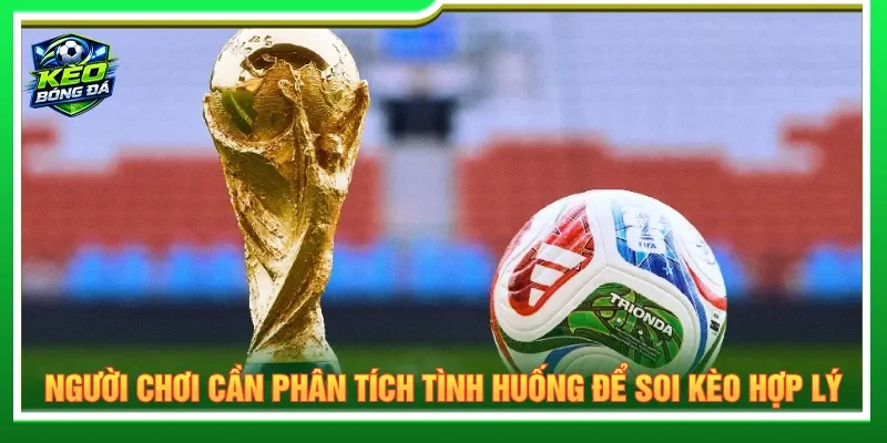 Người chơi lựa chọn kèo cược phù hợp chiến thuật của mình