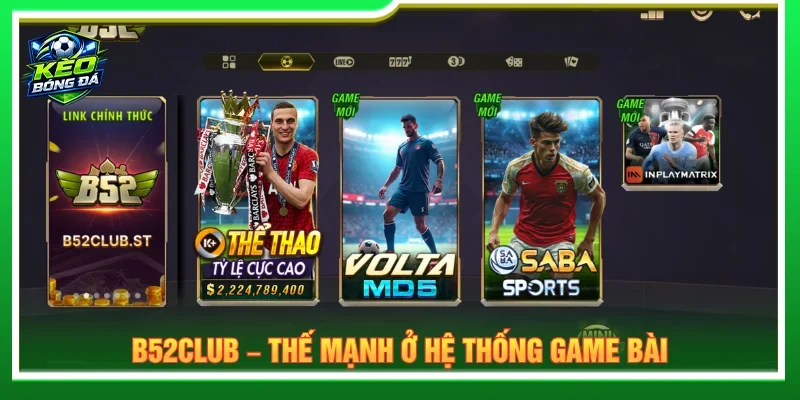 Nhà cái cá cược bóng đá uy tín b52 được ưa chuộng bởi sảnh game bài