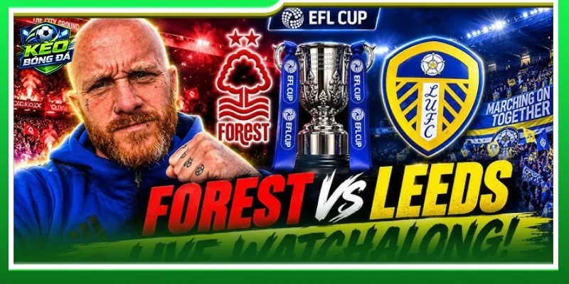 Nhận định chuyên sâu từ BLV Khắc Cường về cặp trận Nottingham Forest vs Leeds United