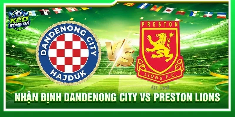 Nhận Định Dandenong City vs Preston Lions - Lúc 14h00, 22/08