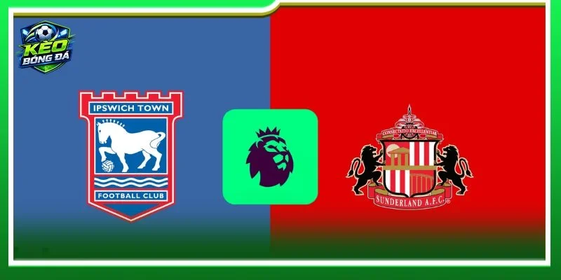 Nhận định Ipswich vs Sunderland là kèo đấu vòng 1 Premier League đáng mong đợi