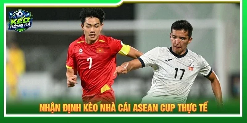 Nhận định kèo nhà cái ASEAN Cup thực tế