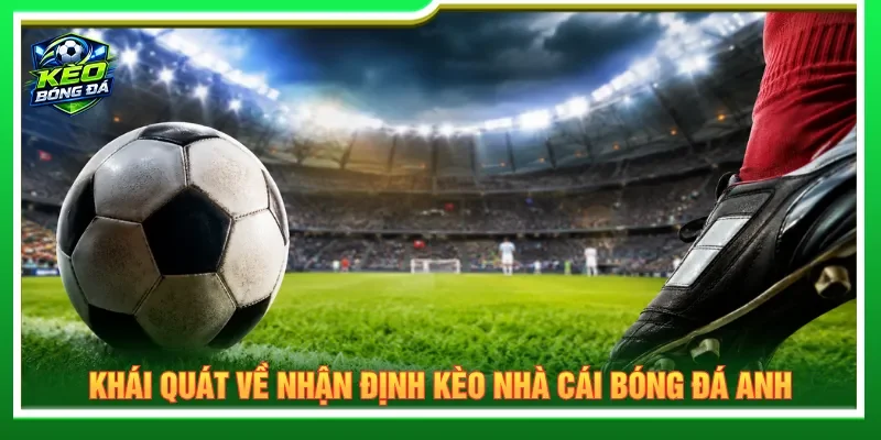 Nhận định kèo nhà cái bóng đá Anh cung cấp dữ liệu trận đấu