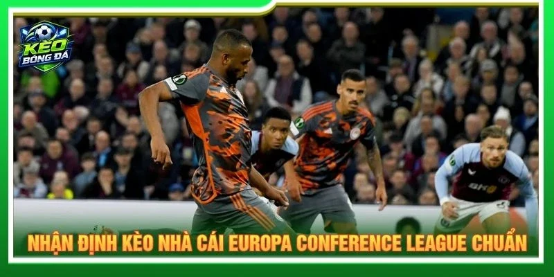 Nhận định kèo nhà cái Europa Conference League chuẩn