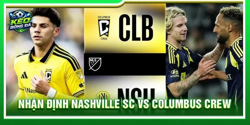 Nhận Định Nashville SC vs Columbus Crew - Lúc 07h30, 23/08