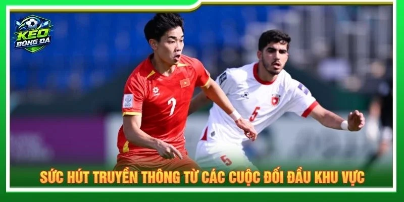 Sức hút truyền thông từ các cuộc đối đầu khu vực