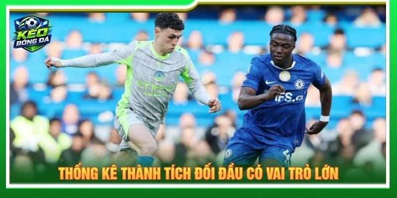 Thống kê thành tích đối đầu có vai trò lớn
