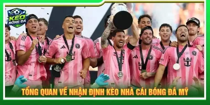Tổng quan về nhận định kèo nhà cái bóng đá Mỹ