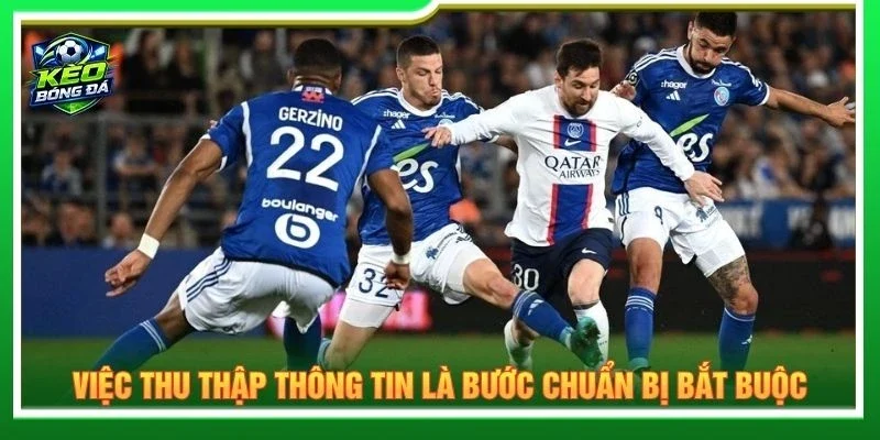 Việc thu thập thông tin là bước chuẩn bị bắt buộc