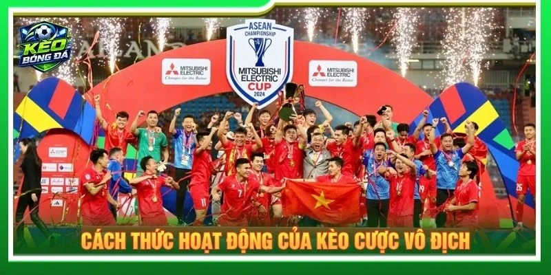 Cách thức hoạt động của kèo cược vô địch