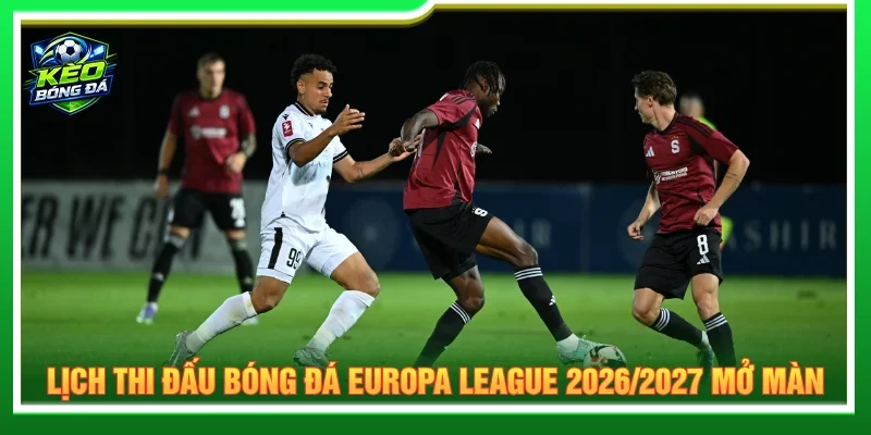 Lịch thi đấu bóng đá Europa League mở màn