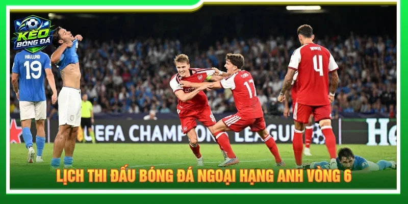 Lịch thi đấu bóng đá Ngoại hạng Anh vòng 6