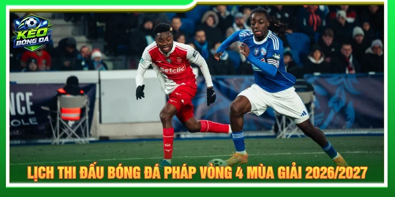 Lịch thi đấu bóng đá Pháp ở vòng 4