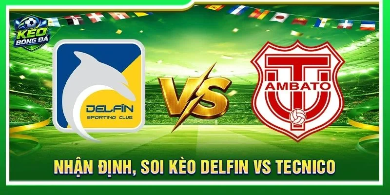 Nhận Định, Soi Kèo Delfin Vs Tecnico - Lúc 04h30, 02/09