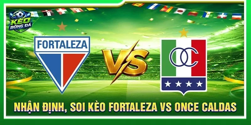 Nhận Định, Soi Kèo Fortaleza Vs Once Caldas - Lúc 08h00, 02/09