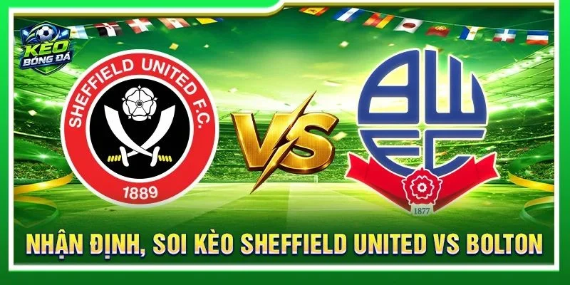 Nhận Định, Soi Kèo Sheffield United Vs Bolton - Lúc 01h45, 02/09