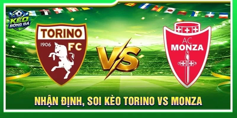 Nhận Định, Soi Kèo Torino Vs Monza - Lúc 02h00, 02/09