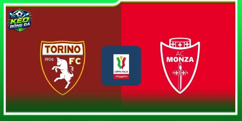 Soi kèo Torino vs Monza là cặp trận đáng theo dõi vòng 32 giải Coppa Italia